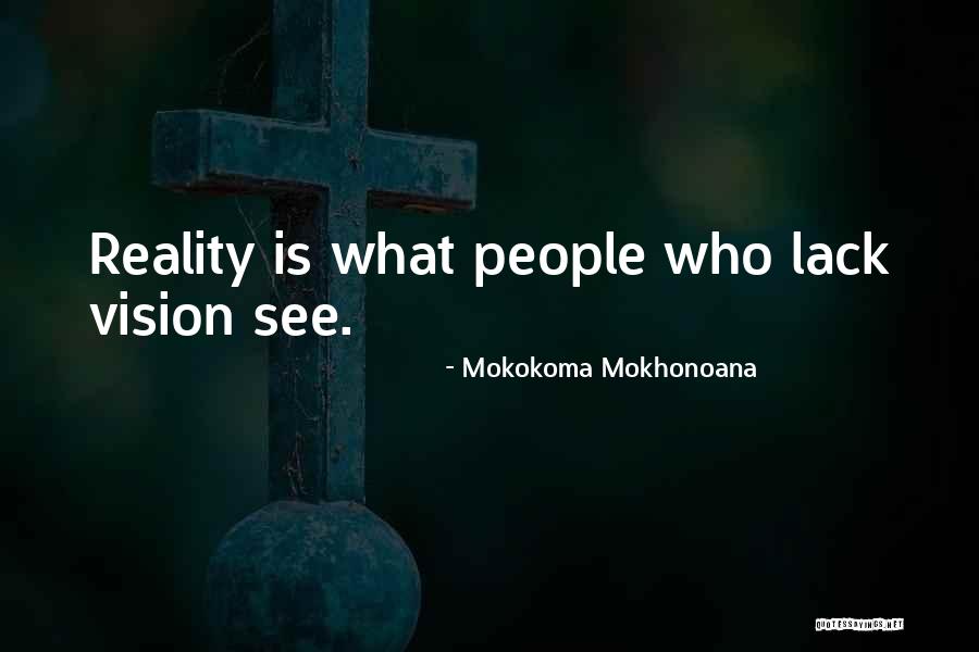 Vision See Quotes By Mokokoma Mokhonoana Vision See Quotes By Mokokoma Mokhonoana