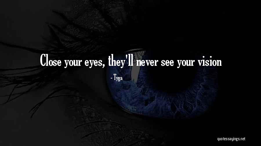 Vision See Quotes By Tyga Vision See Quotes By Tyga
