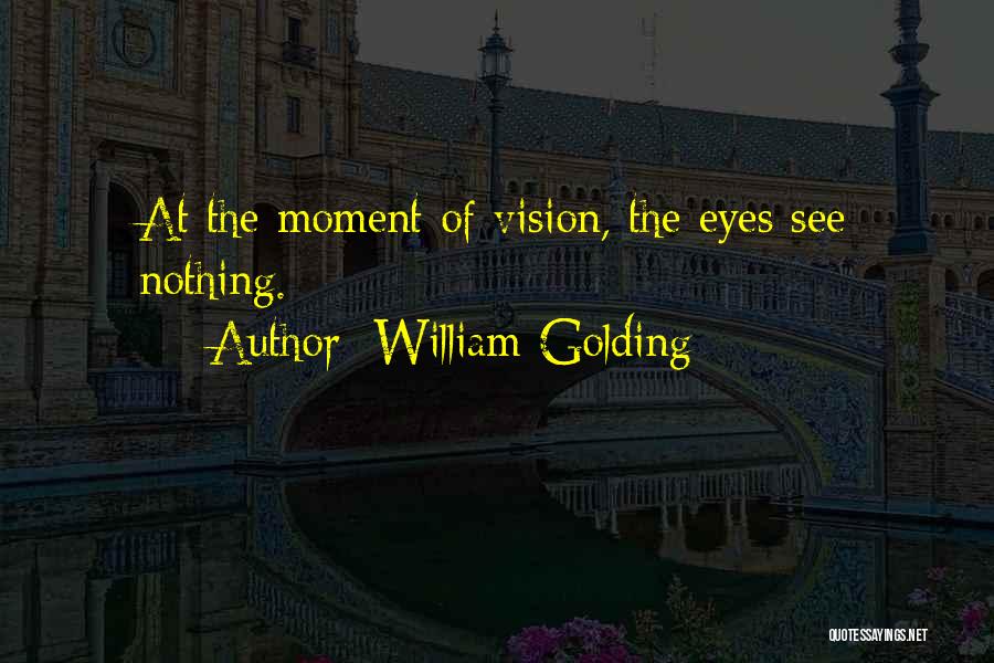 Vision Sight Quotes By William Golding