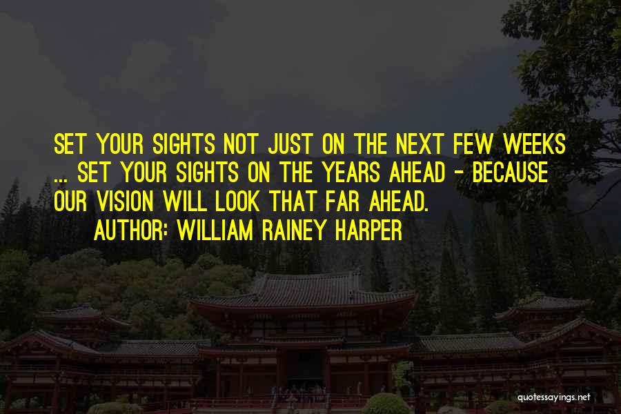 Vision Sight Quotes By William Rainey Harper