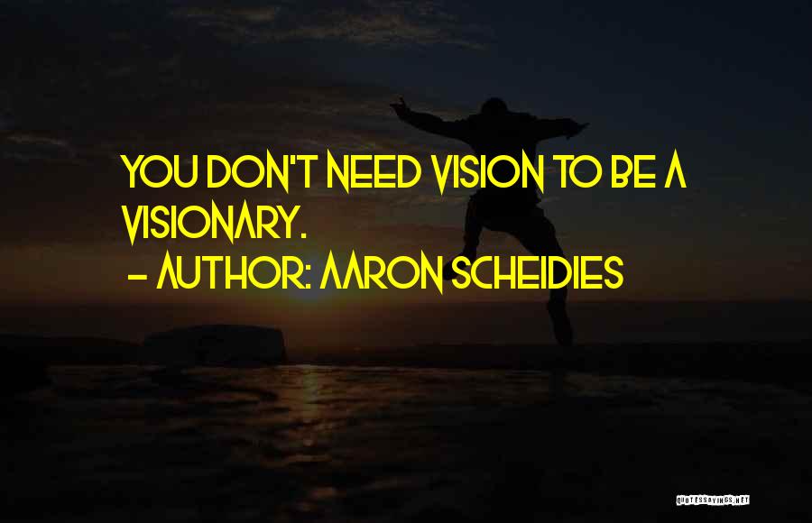 Vision Visionary Quotes By Aaron Scheidies