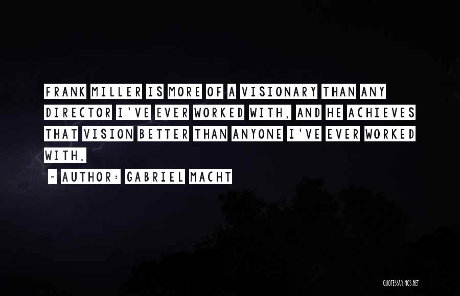 Vision Visionary Quotes By Gabriel Macht