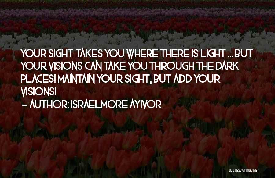 Vision Visionary Quotes By Israelmore Ayivor