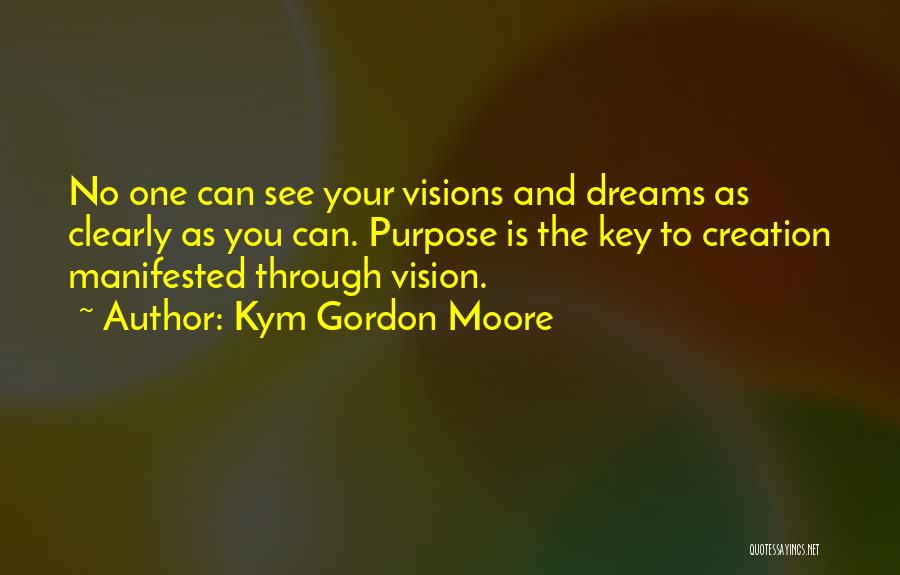 Vision Visionary Quotes By Kym Gordon Moore