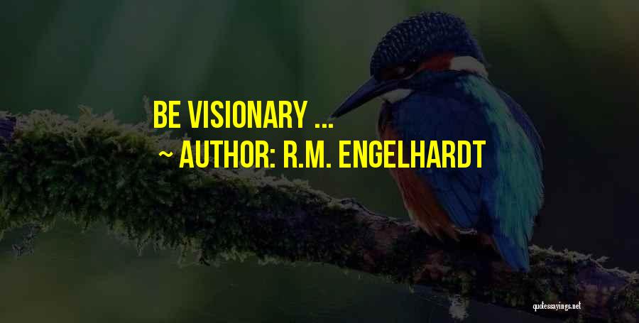 Vision Visionary Quotes By R.M. Engelhardt