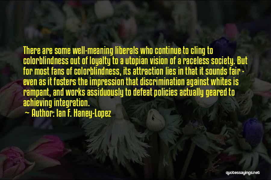 Vision Works Quotes By Ian F. Haney-Lopez