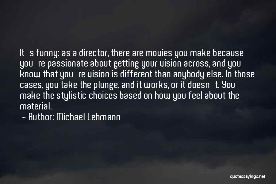 Vision Works Quotes By Michael Lehmann