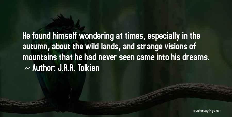 Visions And Dreams Quotes By J.R.R. Tolkien