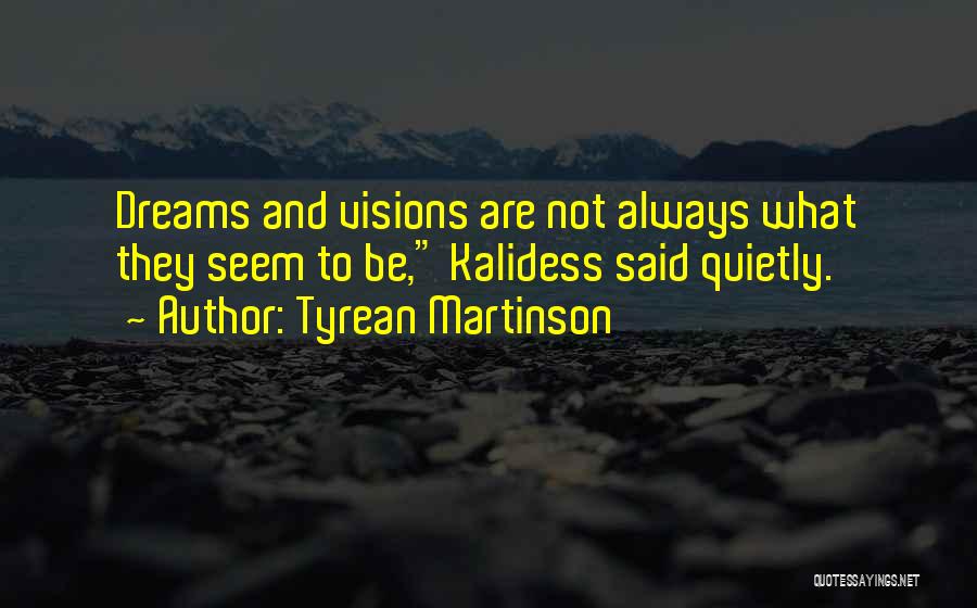 Visions And Dreams Quotes By Tyrean Martinson