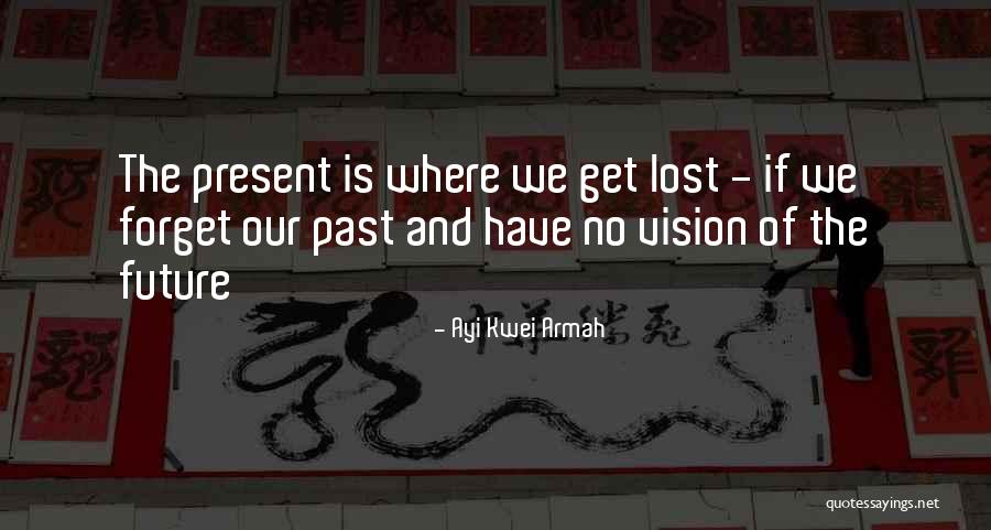 Visions For The Future Quotes By Ayi Kwei Armah Visions For The Future Quotes By Ayi Kwei Armah