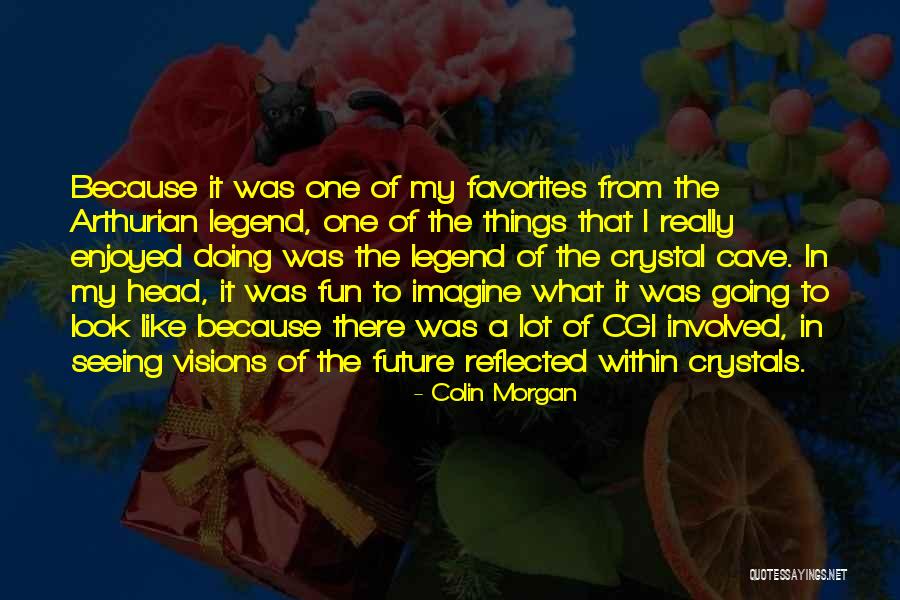 Visions For The Future Quotes By Colin Morgan Visions For The Future Quotes By Colin Morgan