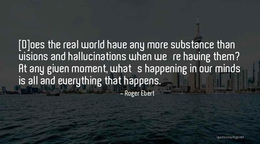 Visions Hallucinations Quotes By Roger Ebert