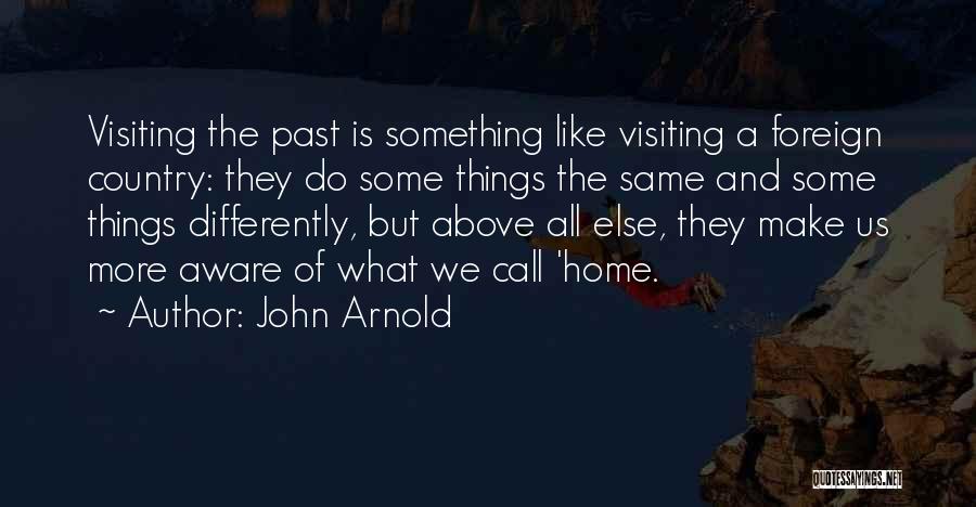 Visiting Home Country Quotes By John Arnold
