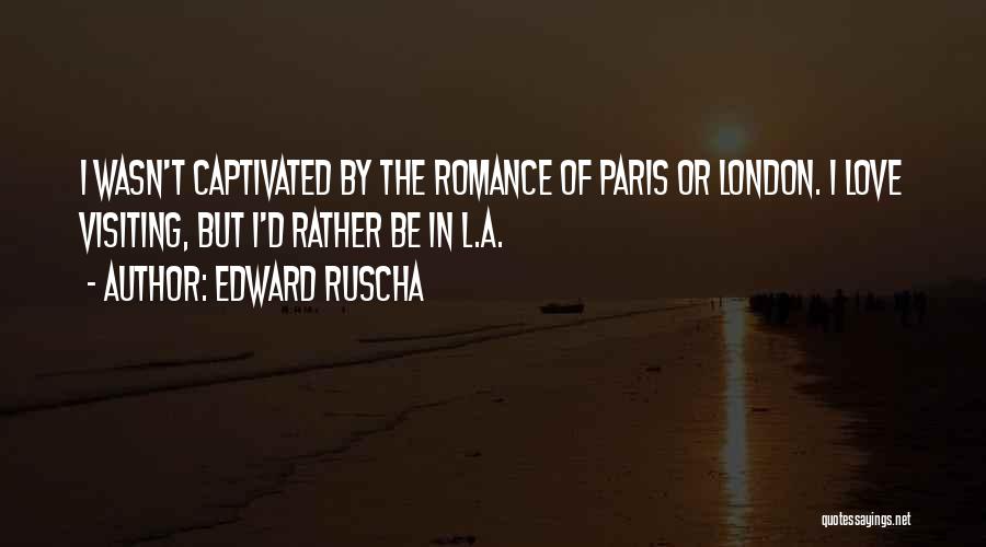 Visiting Paris Quotes By Edward Ruscha