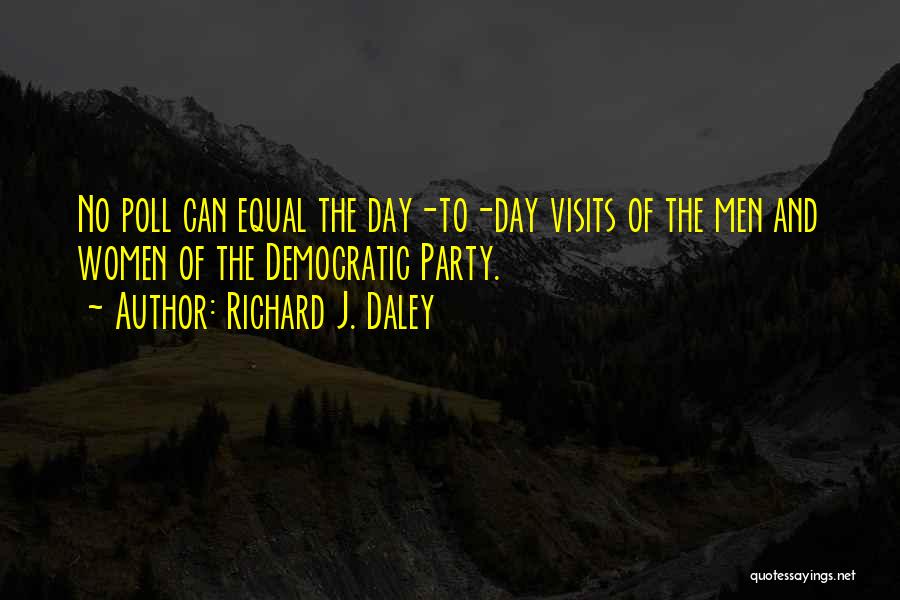 Visits Quotes By Richard J. Daley