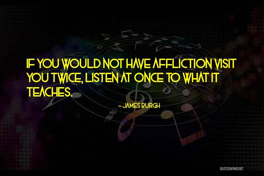 Visits You Quotes By James Burgh Visits You Quotes By James Burgh
