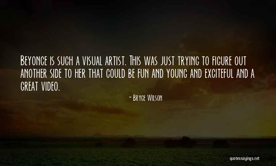 Visual Artist Quotes By Bryce Wilson Visual Artist Quotes By Bryce Wilson