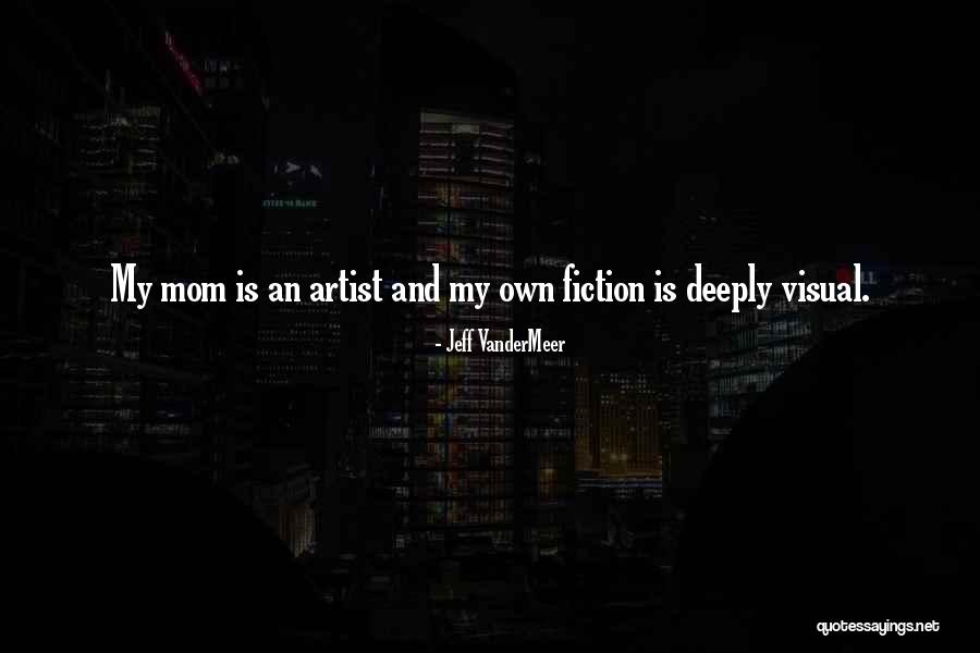Visual Artist Quotes By Jeff VanderMeer Visual Artist Quotes By Jeff VanderMeer