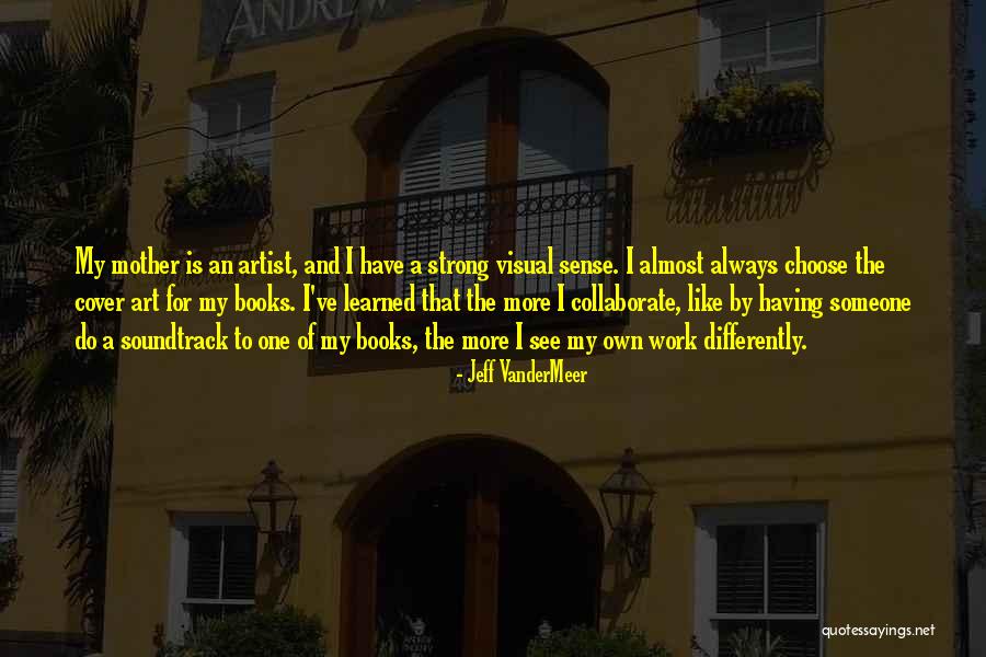 Visual Artist Quotes By Jeff VanderMeer Visual Artist Quotes By Jeff VanderMeer