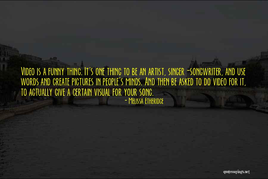 Visual Artist Quotes By Melissa Etheridge Visual Artist Quotes By Melissa Etheridge