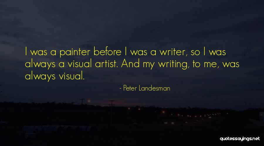 Visual Artist Quotes By Peter Landesman