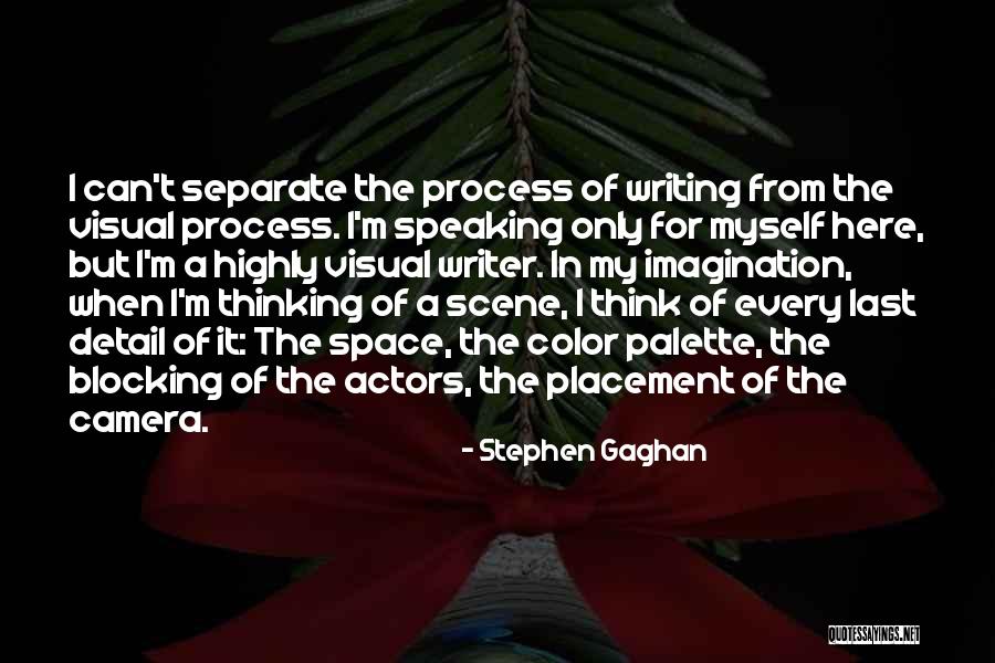 Visual Writing Quotes By Stephen Gaghan Visual Writing Quotes By Stephen Gaghan
