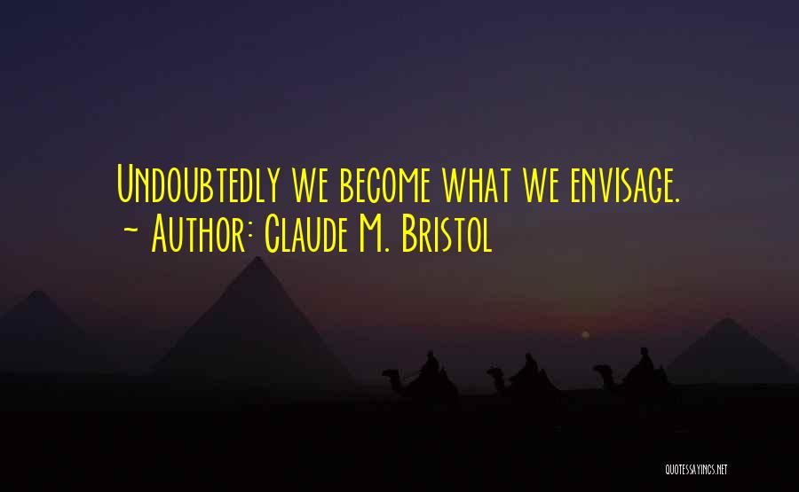 Visualization Quotes By Claude M. Bristol