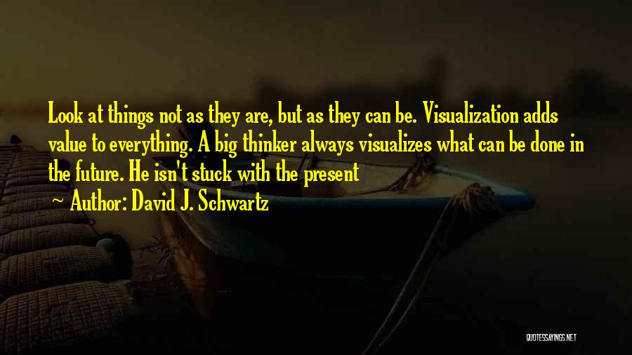Visualization Quotes By David J. Schwartz