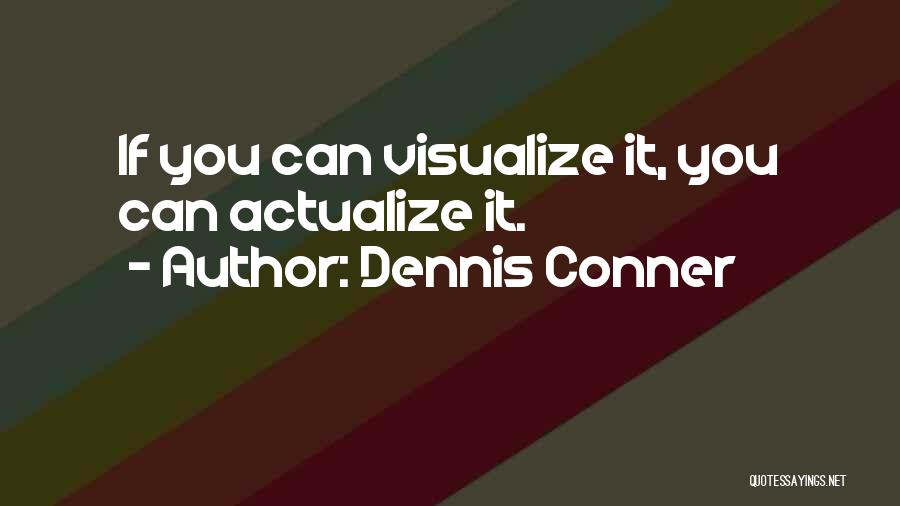 Visualize Quotes By Dennis Conner