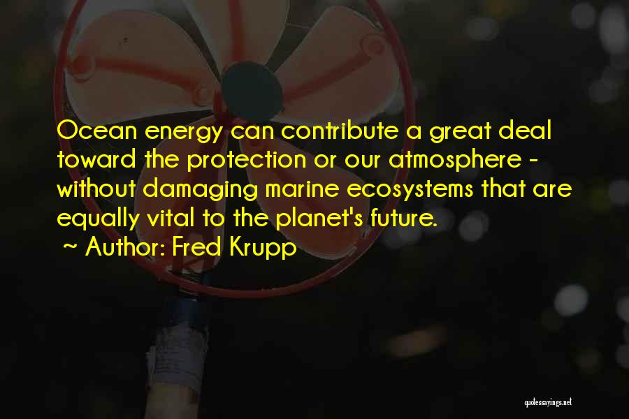 Vital Energy Quotes By Fred Krupp