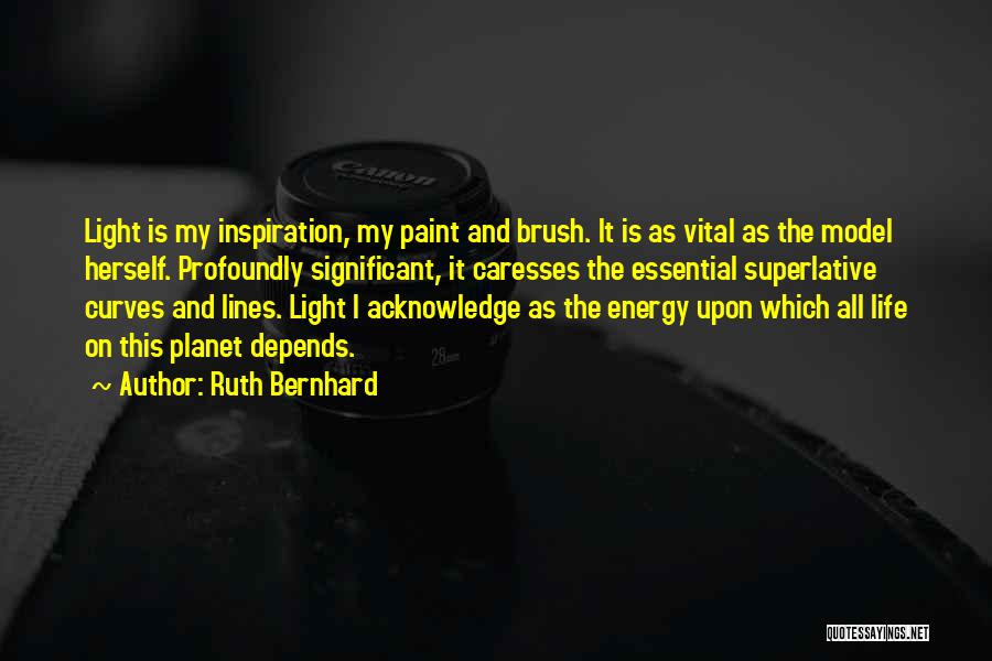 Vital Energy Quotes By Ruth Bernhard