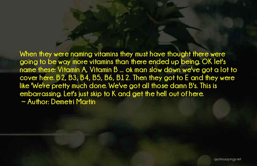 Vitamin E Quotes By Demetri Martin