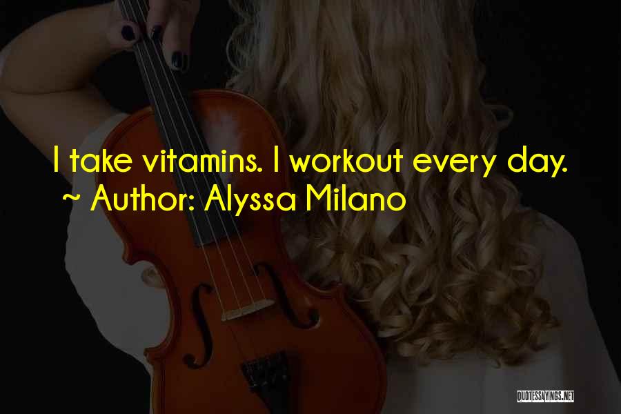 Vitamins Quotes By Alyssa Milano