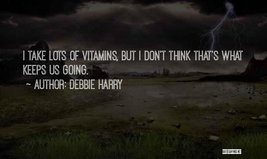 Vitamins Quotes By Debbie Harry