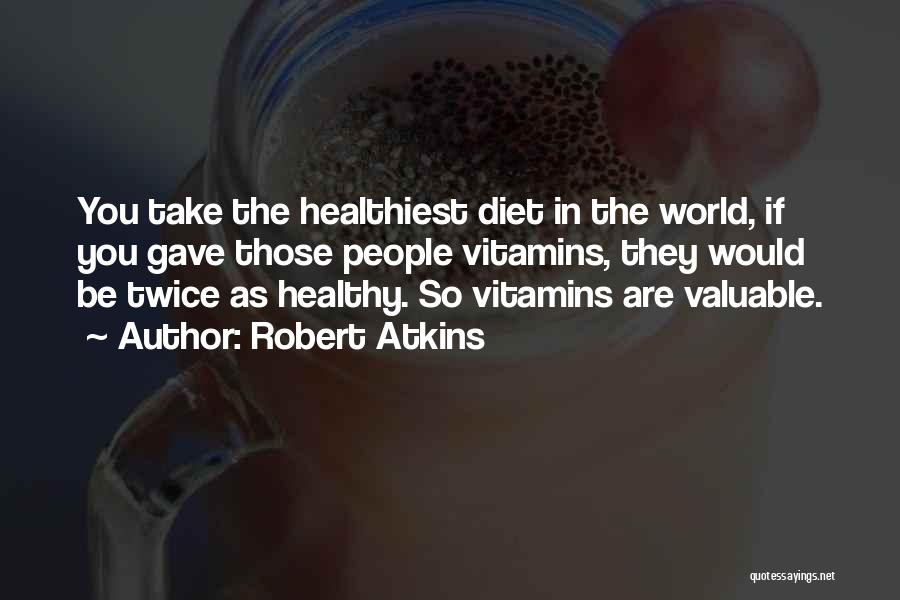 Vitamins Quotes By Robert Atkins
