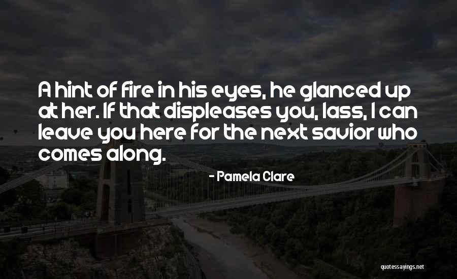 Vivaciousness Quotes By Pamela Clare Vivaciousness Quotes By Pamela Clare