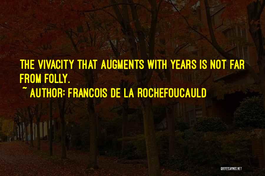 Vivacity Quotes By Francois De La Rochefoucauld