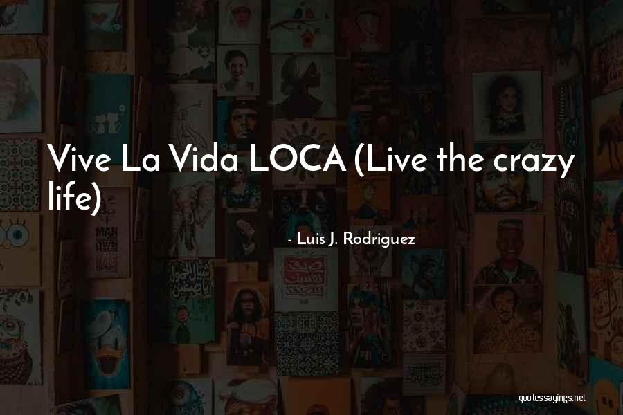 Vive Not Quotes By Luis J. Rodriguez Vive Not Quotes By Luis J. Rodriguez