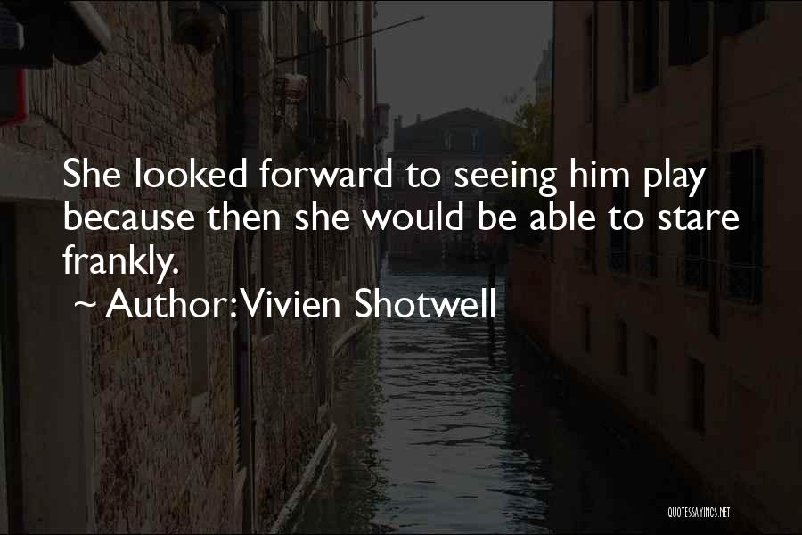 Vivien Shotwell Quotes 1037437