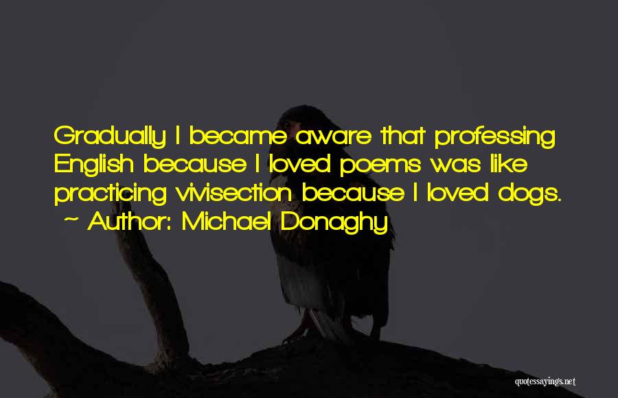 Vivisection Quotes By Michael Donaghy