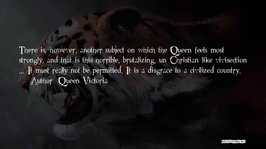 Vivisection Quotes By Queen Victoria