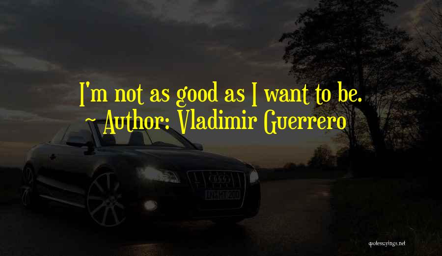 Vladimir Guerrero Quotes 1579277