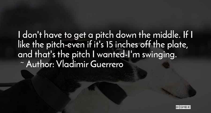 Vladimir Guerrero Quotes 968604