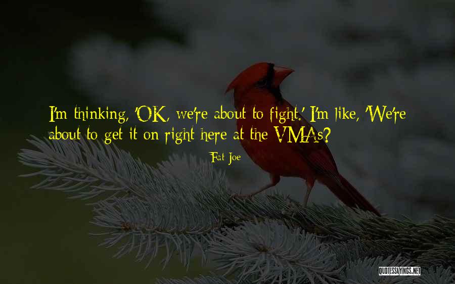 Vmas Quotes By Fat Joe Vmas Quotes By Fat Joe
