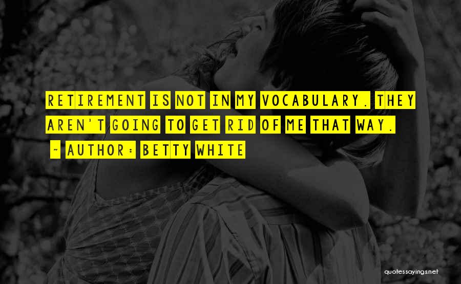 Vocabulary Quotes By Betty White