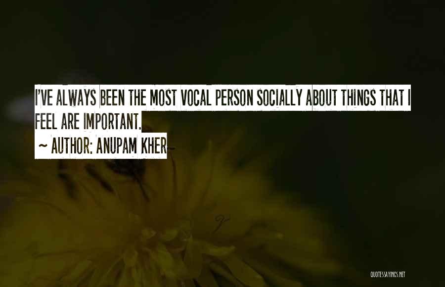 Vocal Person Quotes By Anupam Kher