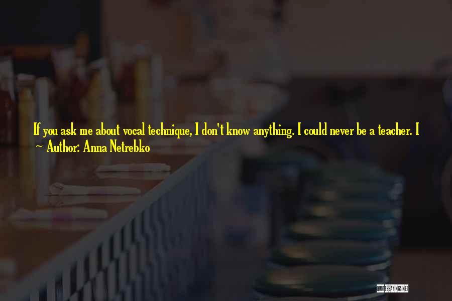 Vocal Teacher Quotes By Anna Netrebko