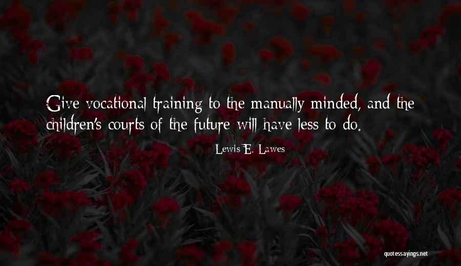 Vocational Quotes By Lewis E. Lawes Vocational Quotes By Lewis E. Lawes