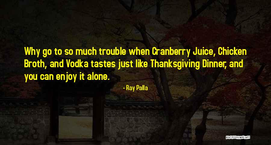 Vodka And Cranberry Quotes By Ray Palla Vodka And Cranberry Quotes By Ray Palla