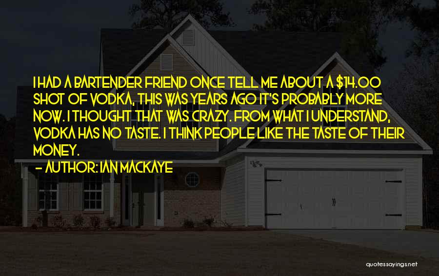 Vodka Shot Quotes By Ian MacKaye